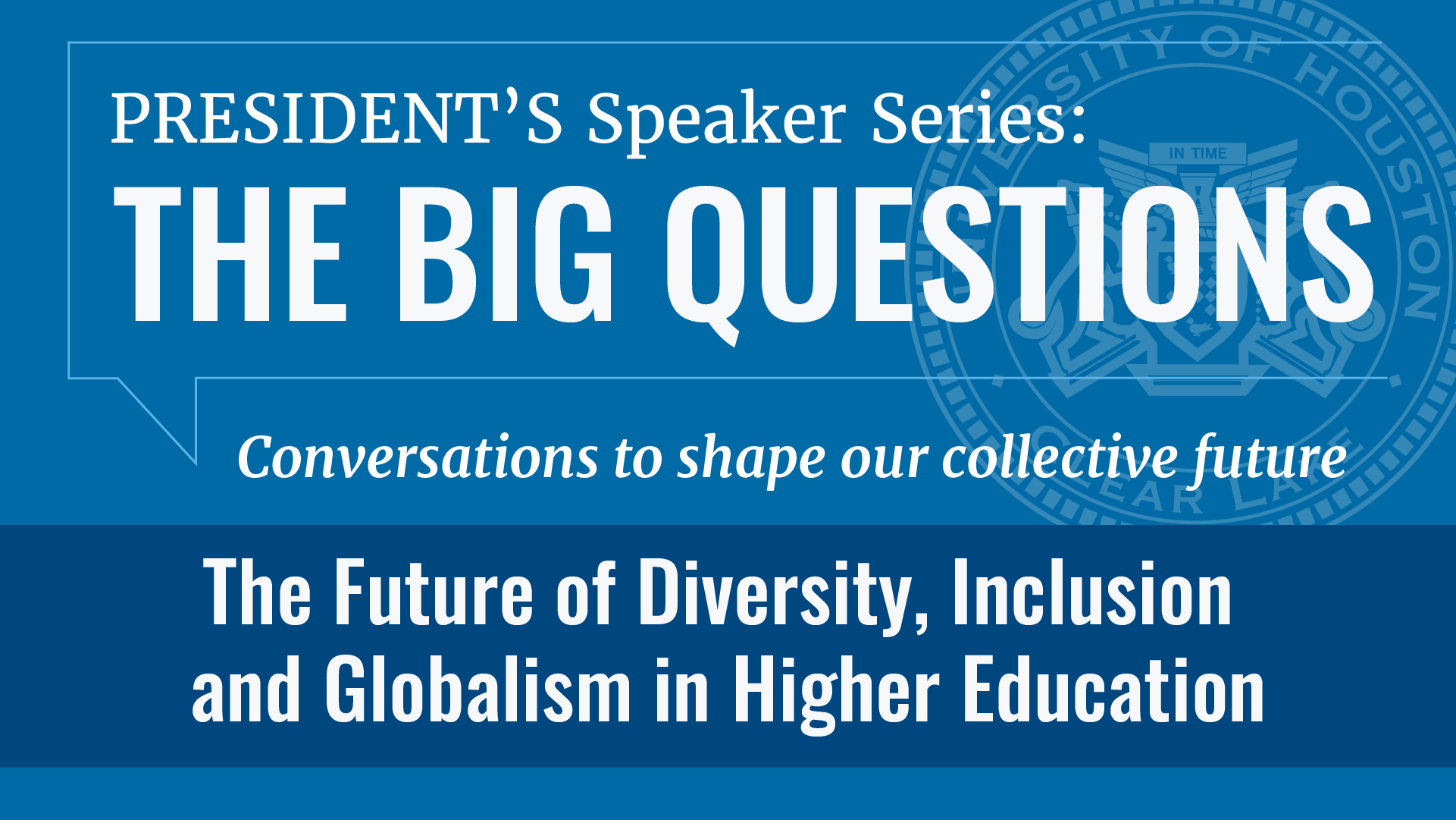 President's Speaker Series: The Big Questions, Conversations to shape our collective future. The Future of Diversity, Inclusion and Globalism in Higher Education.